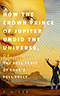 How the Crown Prince of Jupiter Undid the Universe, or, The Full Fruit of Love's Full Folly